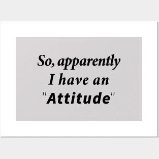 So Apparently I Have An Attitude Posters and Art